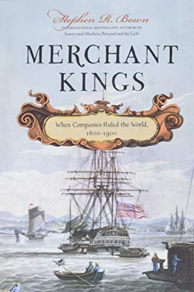 Merchant Kings: When Companies Ruled the World, 1600-1900