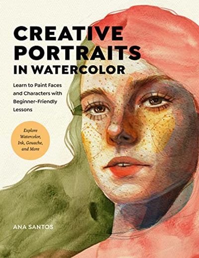 Creative Portraits in Watercolor: Learn to Paint Faces and Characters with Beginner-Friendly Lessons - Explore Watercolor, Ink, Gouache, and More