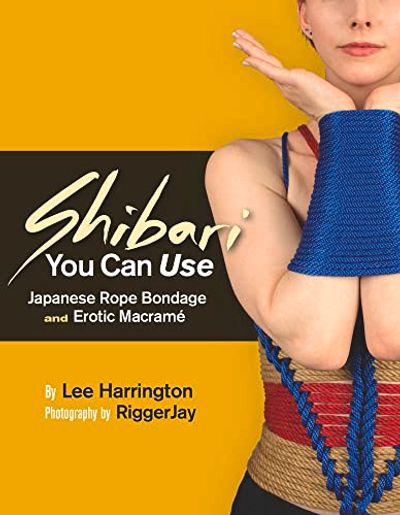 Shibari You Can Use: Japanese Rope Bondage and Erotic Macramé