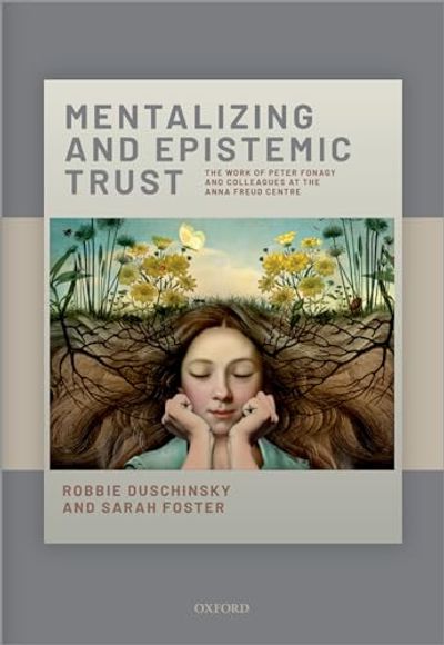 Mentalising and Epistemic Trust: The work of Peter Fonagy and colleagues at the Anna Freud Centre