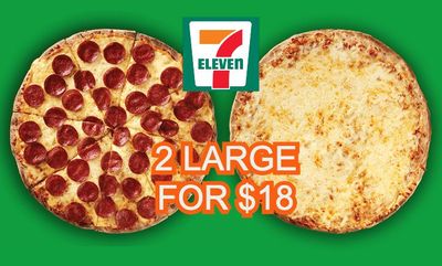 2 LG. PIZZAS for $18 at 7-Eleven
